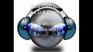 Zero Zero Feat Lea D amp Cityman  Give Me More radio edit [upl. by Hege]