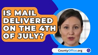 Is Mail Delivered On The 4Th Of July  CountyOfficeorg [upl. by Roee592]