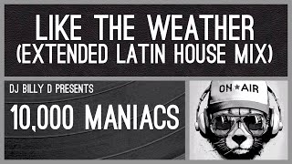 10000 Maniacs  Like the Weather Extended Latin House Mix [upl. by Atirihs]