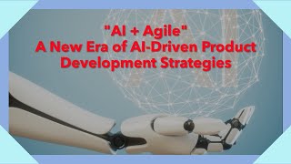 Blending AI and Agile A New Era of AIDriven Product Development Strategies [upl. by Pearlman661]