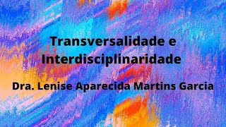 Transversalidade e Interdisciplinaridade  Lenise Aparecida Martins Garcia [upl. by Chico650]