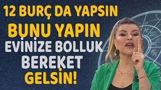 12 Burç da yapsın Bunu yaparsanız bolluk ve bereket evinize gelecek [upl. by Eustace]