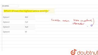 Which shows the highest lattice energy [upl. by Naiditch]