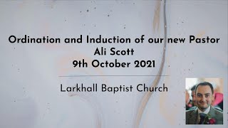 The Ordination and Induction of our Pastor Ali Scott in Larkhall Baptist Church [upl. by Atikam]