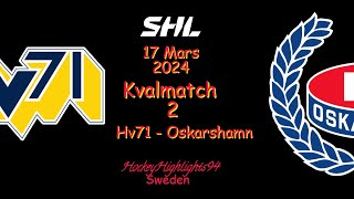 SHL KVAL  HV71 VS OSKARSHAMN  17 MARS 2024  HIGHLIGHTS  SHL [upl. by Acinej]