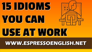 15 Idiomatic Expressions You Can Use at Work [upl. by Tireb]