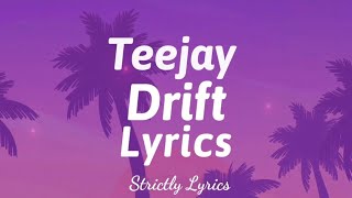 Teejay  Drift Lyrics  Strictly Lyrics [upl. by Nilhtac]