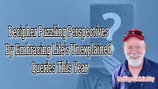 Help With Puzzling Perspectives Embracing Lifes Unexplained Queries This Year [upl. by Jacobah987]