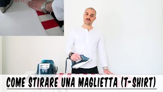 Come stirare una maglietta  tshirt bene  semplice e veloce  Che Stile Andrea Cimatti Video [upl. by Eimmak]