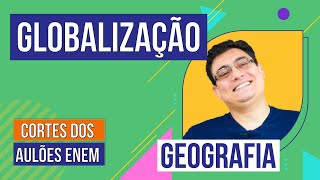 GLOBALIZAÇÃO  Cortes dos Aulões do Enem  Geografia  Raphael Carrieri de Souza [upl. by Edurtreg]