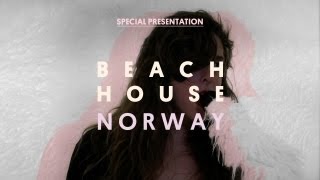 Beach House  Norway  Special Presentation [upl. by Ailatan]