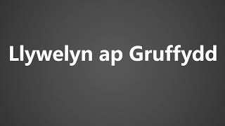 How To Pronounce Llywelyn ap Gruffydd [upl. by Lertsek40]