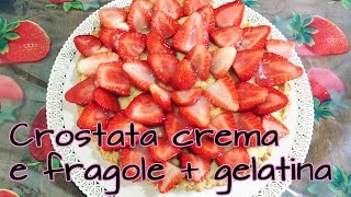 CROSTATA CREMA E FRAGOLE  GELATINA PER TORTE Le dolcezze di Viky [upl. by Leahpar879]