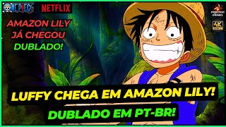 LUFFY CHEGA EM AMAZON LILY DUBLADO EM PTBR  JÁ LANÇOU OS NOVOS EPISÓDIOS DUBLADOS [upl. by Nahs]