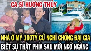 Có nhà 100 tỷ ở Mỹ ai cũng nghĩ chồng Hương Thủy là đại gia khi biết được sự thật thì mới ngỡ ngàng [upl. by Tansy503]