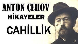 quotCahillikquot Anton Çehov Hikayeler sesli kitap tek parça seslendiren Akın ALTAN [upl. by Dympha]