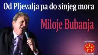 Miloje Bubanja  OD PLJEVALJA PA DO SINJEG MORA MpRR [upl. by Nairahcaz]