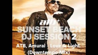 ATB Amurai  Love amp Light Downtempo Mix [upl. by Fishman]