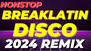 NONSTOP BREAKLATIN DISCO REMIX  BREAKLATIN BOUNCE 2024 REMIX [upl. by Cerys966]