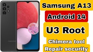 Samsung A13 Root  A137F U3 Android 14 ROOT ONE CLIEK by chimera Tool 2024 autoroot [upl. by Celestine]