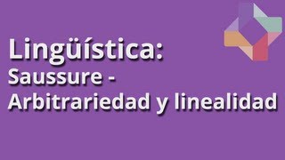 Saussure Arbitrariedad y linealidad  Lingüística  Educatina [upl. by Yelrak21]