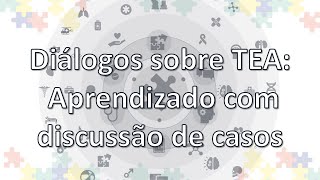 Diálogos sobre TEA Aprendizado com discussão de casos [upl. by Namzzaj]