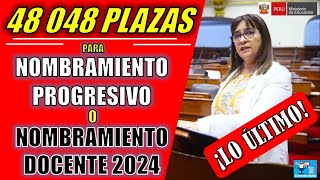 LO ÚLTIMO 48 048 PLAZAS PARA NOMBRAMIENTO PROGRESIVO o NOMBRAMIENTO DOCENTE 2024 [upl. by Sackville]