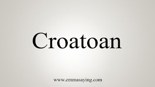 How To Say Croatoan [upl. by Stephens]