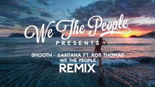 Santana ft Rob Thomas  Smooth We the People Remix [upl. by Lichtenfeld898]