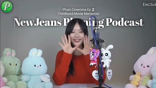 NewJeans Phoning Podcast  Pham Cinemma Ep 2 Childhood Movie Memories Engsub [upl. by Otiv]