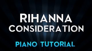 Rihanna  Consideration Piano Tutorial [upl. by Vtehsta83]