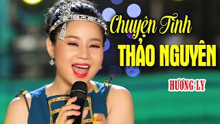 CHUYỆN TÌNH THẢO NGUYÊN  HƯƠNG LY MV [upl. by Alejandrina24]