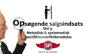 Opsøgende salgsindsats 3 del af 4 Metodisk og systematisk specifik kundeforberedelse [upl. by Susette]