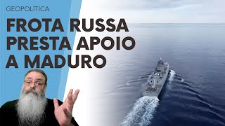 RÚSSIA ABRE APOIO a MADURO e DURANTE a ELEIÇÃO da VENEZUELA estaciona FROTA RUSSA em CARACAS [upl. by Glialentn]