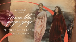 Hum Bhi Guzar Gaye  Pratibha Singh Baghel Prachi Desai  Ajay Sahaab  Lafz Bheege Hain Sufiscore [upl. by Eniarol]