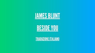 James Blunt  Beside You  Traduzione Italiano [upl. by Htims958]