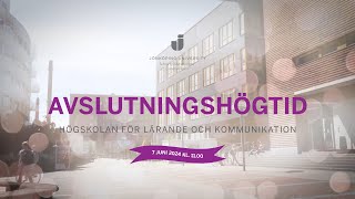 Avslutningshögtid  Högskolan för Lärande och Kommunikation [upl. by Aramen]