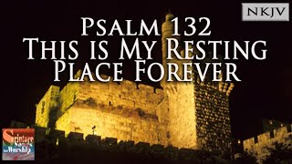 Psalm 132 Song NKJV quotThis is My Resting Place Foreverquot Grace Soon [upl. by Zabrine368]