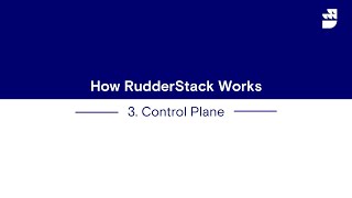 Control Plane  How RudderStack Works  Part 3 [upl. by Emogene]