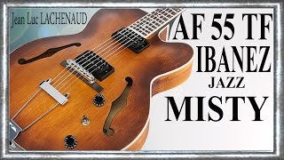 IBANEZ AF 55 TF 2013 Improvisation JAZZ MISTY Jean Luc LACHENAUD [upl. by Maunsell]