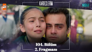 Kardeşlerim 104 Bölüm 2 Fragman [upl. by Devitt60]