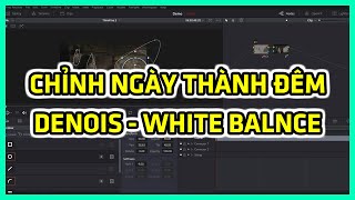 21  Chỉnh Ngày Thành Đêm  Denoise  White Balance  Color Grading DaVinci Resolve [upl. by Hsenid268]