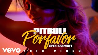 Pitbull  POR FAVOR LYRIC VIDEO ft Fifth Harmony [upl. by Iz135]