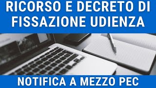 RICORSO E DECRETO DI FISSAZIONE UDIENZA  Guida alla notifica a mezzo PEC [upl. by Niveek700]