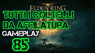 Tutti i coltelli da affilatura ELDEN RING ITA 85 [upl. by Nirroc]