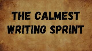 The Calmest Writing Sprint In History [upl. by Ailana9]