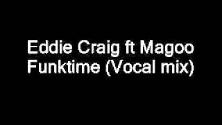 Eddie Craig ft Magoo  Funktime Vocal mix [upl. by Edrahc290]