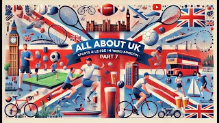 All about UK  Part 7 Sports and Leisure in the United Kingdom [upl. by Martha]