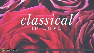 Classical in Love  Romantic Pieces of Classical Music [upl. by Earej426]