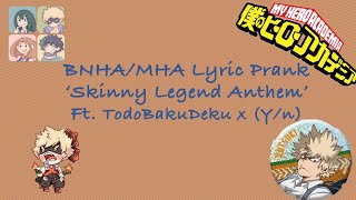 BNHAMHA x Yn Lyric Prank Skinny Legend Anthem Ft TodoBakuDeku x Yn [upl. by Anwahsit]